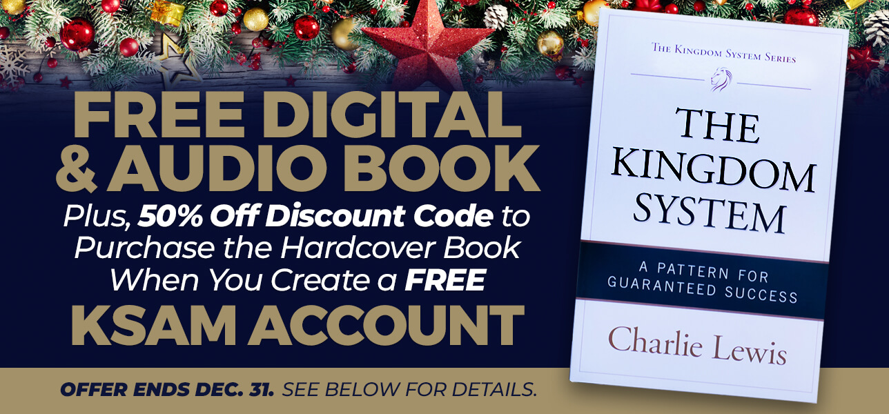 Create a free KSAM account and get the digital and audio book -- The Kingdom Syste: A Pattern for Guaranteed Success -- absolutely FREE!