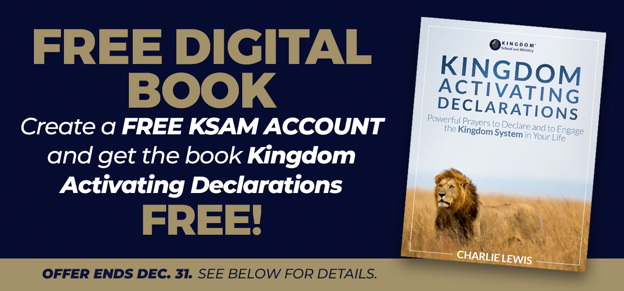 Create a free KSAM account and get the digital book -- Activating Kingdom Declarations -- absolutely FREE!