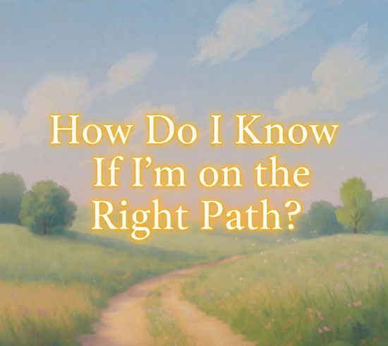 thumbnail for How Do I Know If I'm on the Right Path?