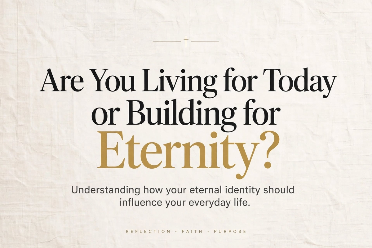 KSAM: Are You Living for Today or Building for Eternity? Understanding how your eternal identity should influence your everyday life.