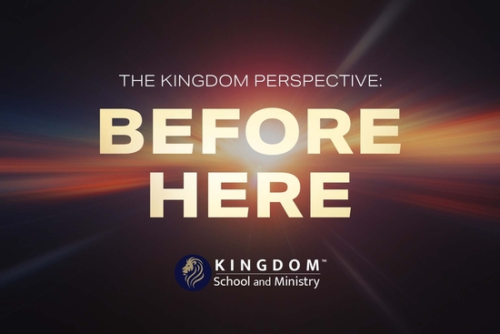 thumbnail for The Kingdom Perspective: Before Here