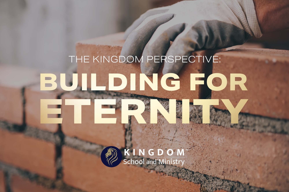 KSAM: The Kingdom Perspective: Building for Eternity