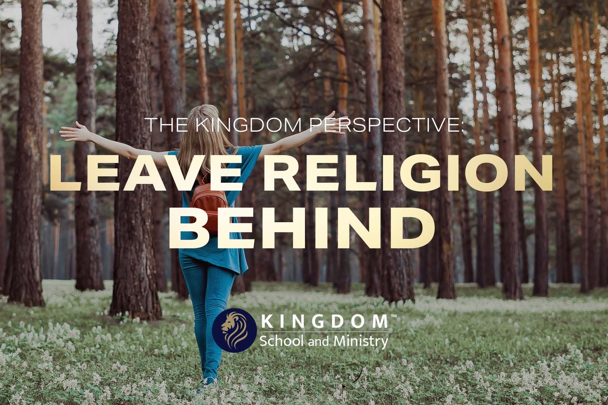 KSAM: The Kingdom Perspective: Leave Religion Behind